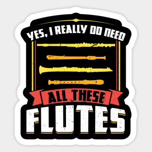 Yes I really do need all these Flutes Flutist Sticker